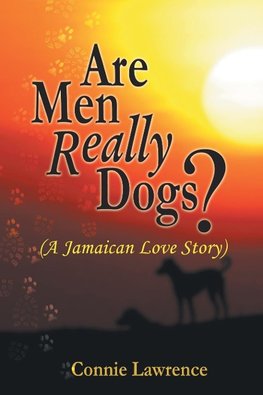 Are Men Really Dogs? - (A Jamaican Love Story)