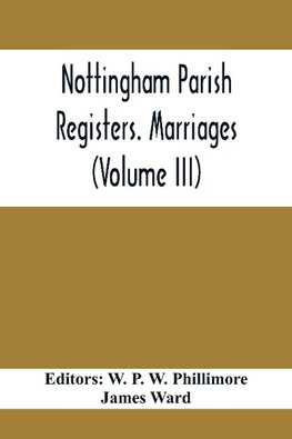 Nottingham Parish Registers. Marriages (Volume III)