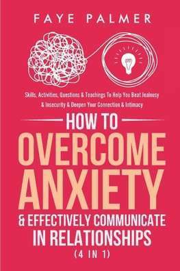 How To Overcome Anxiety & Effectively Communicate In Relationships (4 in 1)