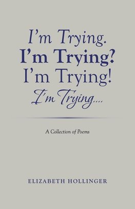 I'm Trying. I'm Trying? I'm Trying! I'm Trying...