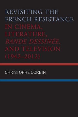 Revisiting the French Resistance in Cinema, Literature, Bande Dessinée, and Television (1942-2012)