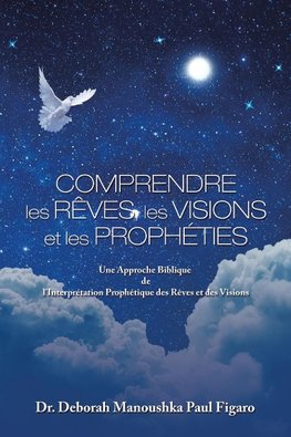 Comprendre Les Rêves, Les Visions Et Les Prophéties