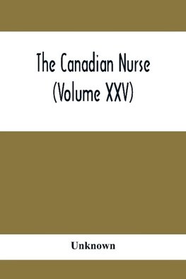 The Canadian Nurse (Volume XXV)