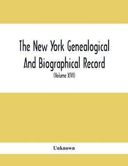 The New York Genealogical And Biographical Record. Devoted To The Interests Of American Genealogy And Biography (Volume Xlvi) 1915