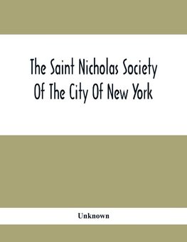 The Saint Nicholas Society Of The City Of New York; Contaning The Lines Of Descent Of Members Of The Society So Far As Ascertained By The Committee On Genealogy To July 1, 1905