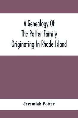 A Genealogy Of The Potter Family Originating In Rhode Island