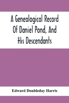 A Genealogical Record Of Daniel Pond, And His Descendants