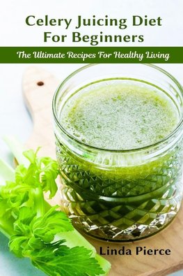 Celery Juicing Diet for Beginners