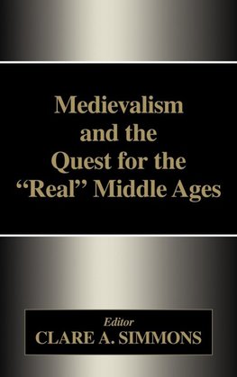 Medievalism and the Quest for the Real Middle Ages