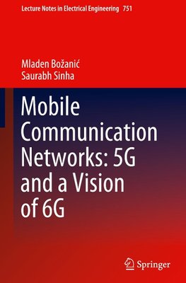 Mobile Communication Networks: 5G and a Vision of 6G