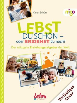 Lebst Du schon - oder erziehst Du noch?