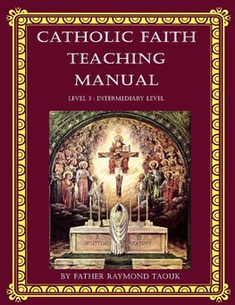 The Catholic Faith Teaching Manual, Level 3