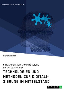 Technologien und Methoden zur Digitalisierung im Mittelstand. Nutzenpotenzial und mögliche Einsatzszenarien