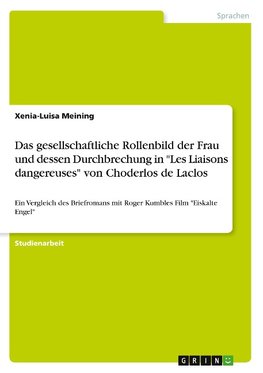 Das gesellschaftliche Rollenbild der Frau und dessen Durchbrechung in "Les Liaisons dangereuses" von Choderlos de Laclos