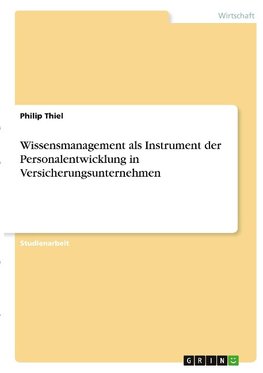 Wissensmanagement als Instrument der Personalentwicklung in Versicherungsunternehmen