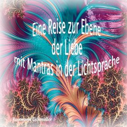 Eine Reise zur Ebene der Liebe mit Mantras in der Lichtsprache