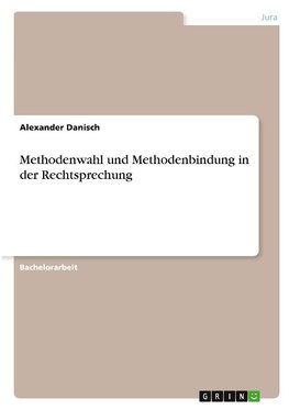 Methodenwahl und Methodenbindung in der Rechtsprechung