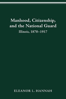 MANHOOD, CITIZENSHIP, AND THE NATIONAL GUARD