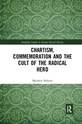 Chartism, Commemoration and the Cult of the Radical Hero