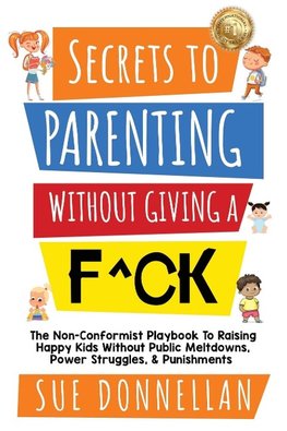 Secrets to Parenting Without Giving a F^ck