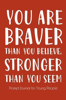 You Are Braver Than You Believe and Stronger Than You Seem