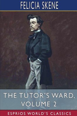 The Tutor's Ward, Volume 2 (Esprios Classics)