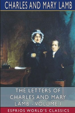 The Letters of Charles and Mary Lamb - Volume I (Esprios Classics)