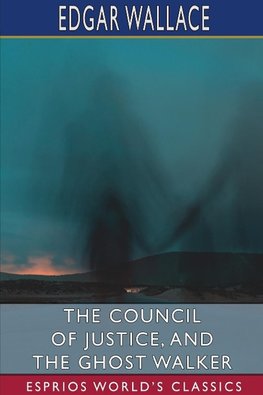 The Council of Justice, and The Ghost Walker (Esprios Classics)