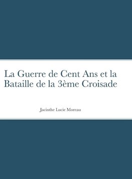 La Guerre de Cent Ans et la Bataille de la 3ème Croisade