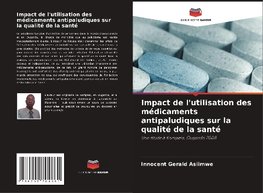 Impact de l'utilisation des médicaments antipaludiques sur la qualité de la santé