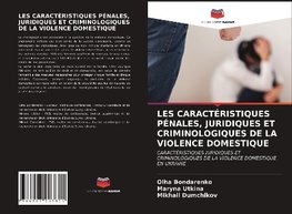 LES CARACTÉRISTIQUES PÉNALES, JURIDIQUES ET CRIMINOLOGIQUES DE LA VIOLENCE DOMESTIQUE