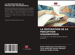 LA MATURATION DE LA PERCEPTION VISUOMOTRICE