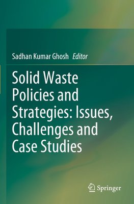 Solid Waste Policies and Strategies: Issues, Challenges and Case Studies