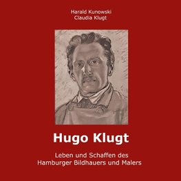 Hugo Klugt Leben und Schaffen des Hamburger Bildhauers und Malers