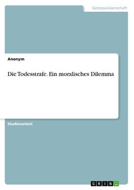 Die Todesstrafe. Ein moralisches Dilemma