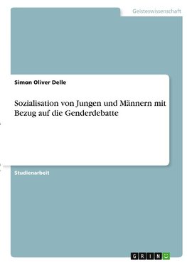 Sozialisation von Jungen und Männern mit Bezug auf die Genderdebatte