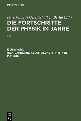 Die Fortschritte der Physik im Jahre ..., Jahrgang 43 (1887), Abteilung 1, Physik der Materie