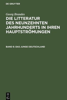 Die Litteratur des neunzehnten Jahrhunderts in ihren Hauptströmungen, Band 6, Das junge Deutschland