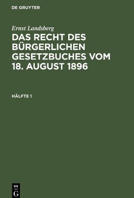 Das Recht des Bürgerlichen Gesetzbuches vom 18. August 1896, Hälfte 1, Das Recht des Bürgerlichen Gesetzbuches vom 18. August 1896 Hälfte 1