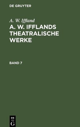 A. W. Ifflands theatralische Werke, Band 7, A. W. Ifflands theatralische Werke Band 7