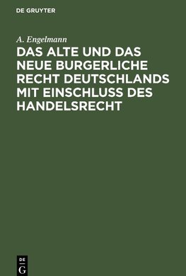 Das alte und das neue burgerliche Recht Deutschlands mit Einschluss des Handelsrecht