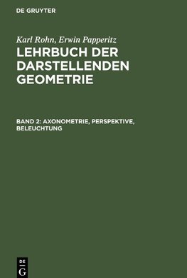 Lehrbuch der darstellenden Geometrie, Band 2, Axonometrie, Perspektive, Beleuchtung