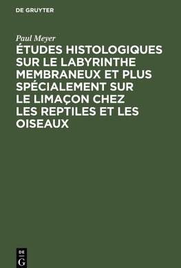 Études histologiques sur le labyrinthe membraneux et plus spécialement sur le limaçon chez les reptiles et les oiseaux