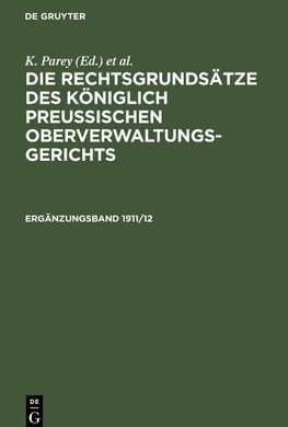 Die Rechtsgrundsätze des Königlich Preussischen Oberverwaltungsgerichts, Ergänzungsband 1911/12