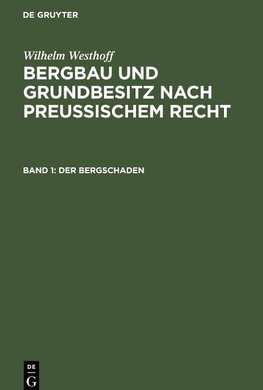 Bergbau und Grundbesitz nach preussischem Recht, Band 1, Der Bergschaden