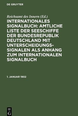 Internationales Signalbuch: Amtliche Liste der Seeschiffe der Bundesrepublik Deutschland mit Unterscheidungssignalen als Anhang zum Internationalen Signalbuch, 1. Januar 1902