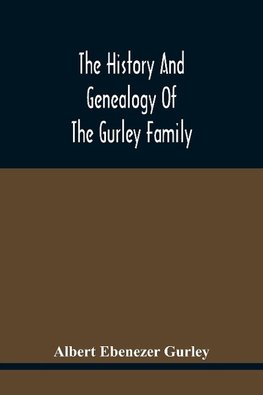 The History And Genealogy Of The Gurley Family