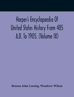 Harper'S Encyclopaedia Of United States History From 485 A.D. To 1905. (Volume Ix)