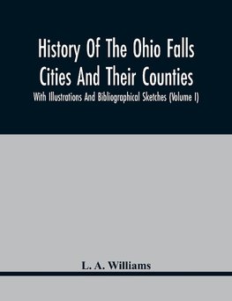 History Of The Ohio Falls Cities And Their Counties; With Illustrations And Bibliographical Sketches (Volume I)