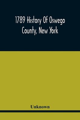 1789 History Of Oswego County, New York